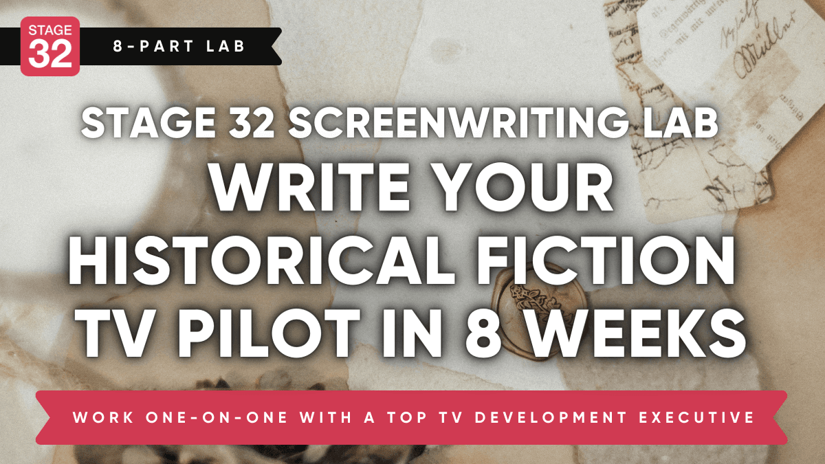 Stage 32 8-Part Screenwriting Lab: Write a Historical Fiction TV Pilot Script in 8 Weeks  (April 2024)