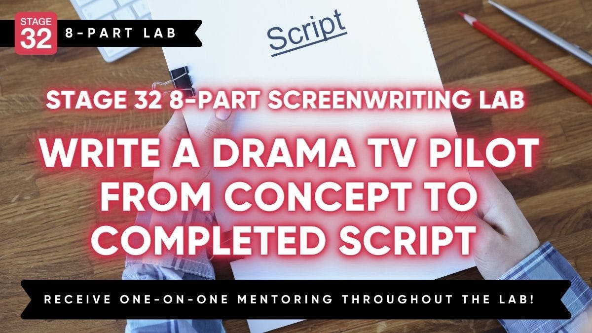 Stage 32 Screenwriting Lab: Write a Drama TV Pilot in 8 Weeks - From Concept to Completed Script (July 2024)