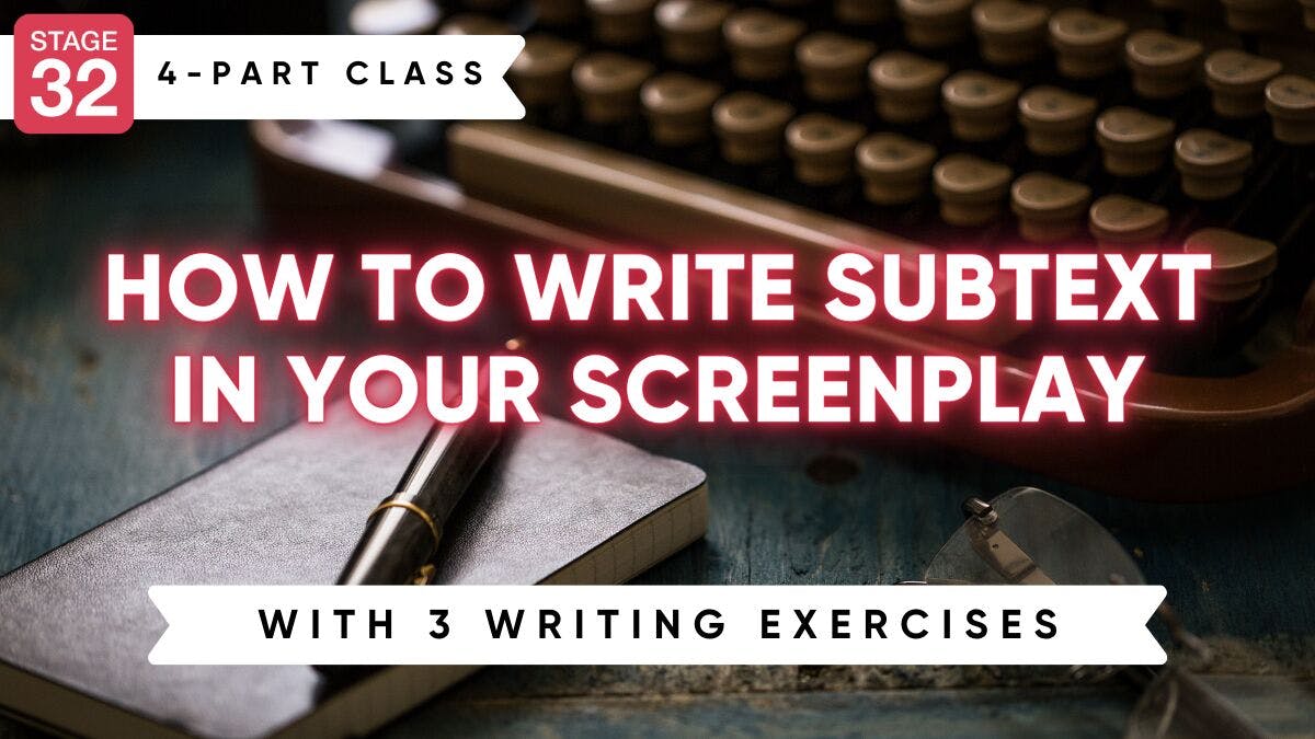 Stage 32 4-Part Screenwriting Class: How to Write Subtext in Your Screenplay + 3 Writing Exercises