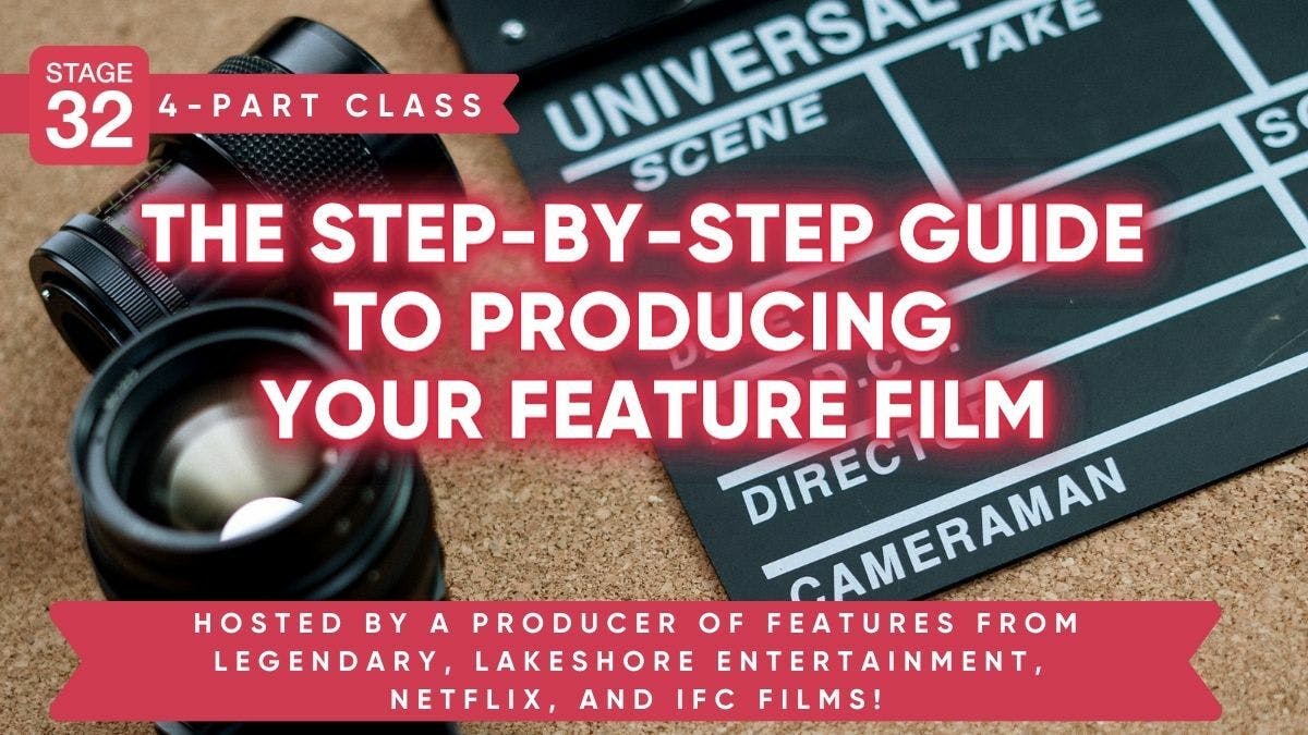 Stage 32 4-Part Producing Class: The Step-By-Step Guide To Producing Your Feature Film