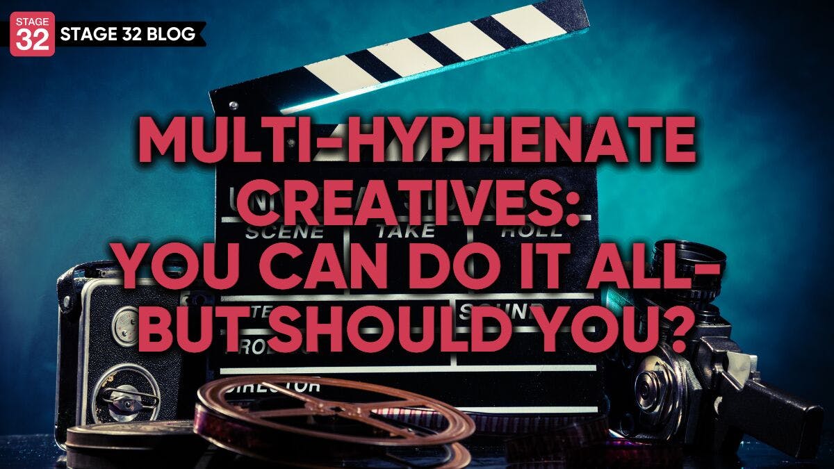 Multi-Hyphenate Creatives: You Can Do It All - But Should You?