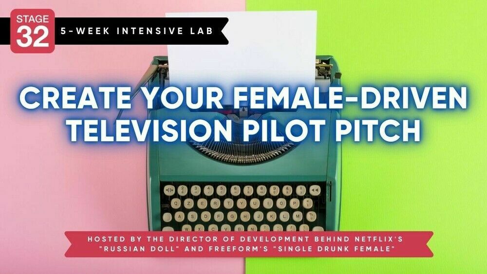 Stage 32 5-Part Pitching Lab: Create Your Female-Driven Television Pilot Pitch Deck And 8-Minute Pitch