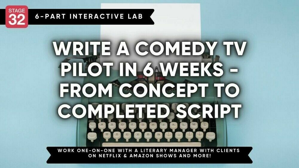 Stage 32 Screenwriting Lab: Write a Comedy TV Pilot in 6 Weeks - From Concept To Completed Script