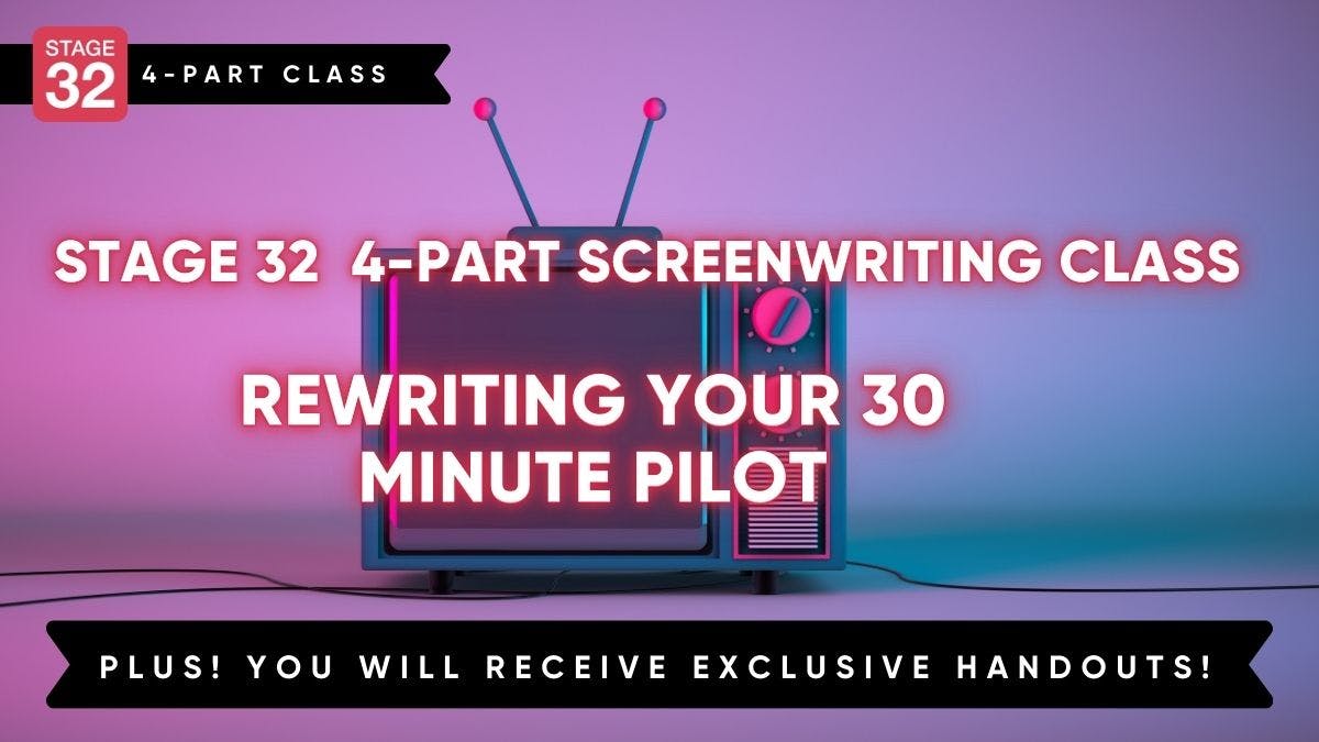 Stage 32 4-Part Screenwriting Class: Rewriting your 30 minute Pilot