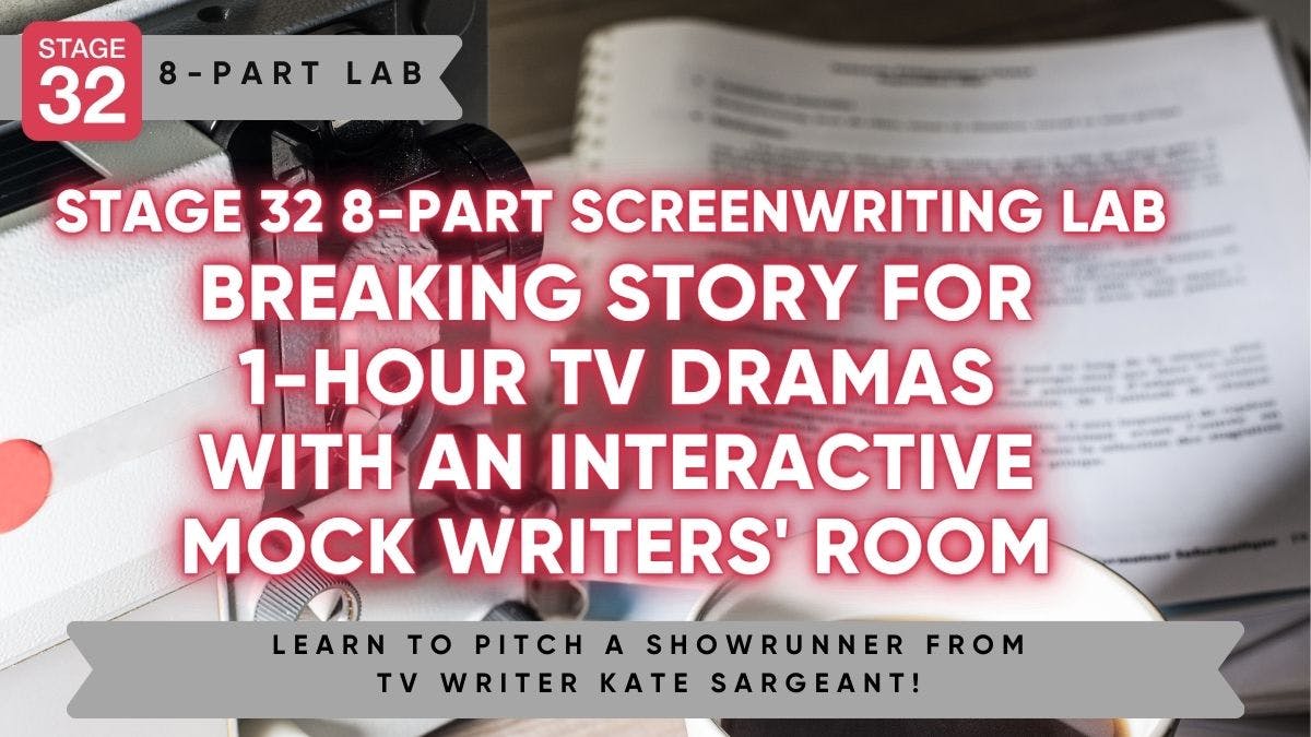 Stage 32 8-Part Screenwriting Lab: Breaking Story For 1-Hour TV Dramas With An Interactive Mock Writers' Room (July 2024)