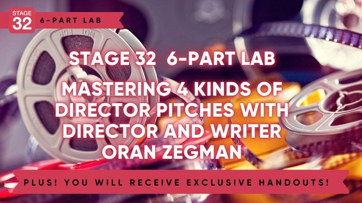 Stage 32 Director's Pitch Lab: Mastering 4 Kinds of Director Pitches with Director and Writer Oran Zegman