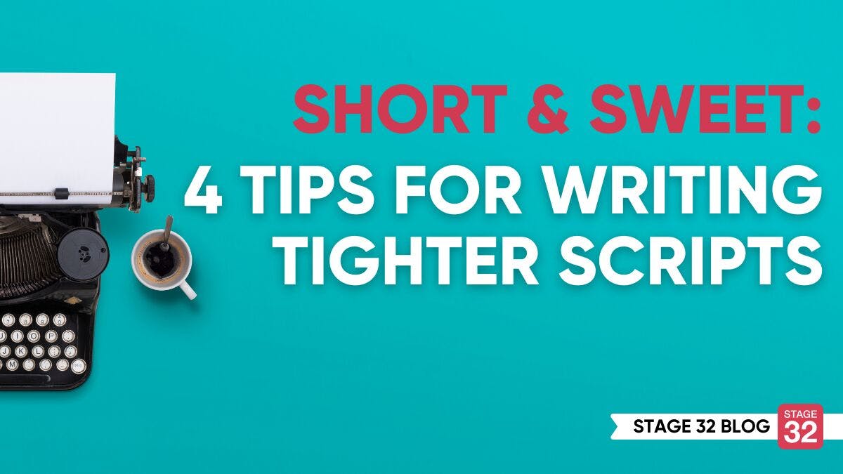 Short and Sweet: 4 Tips for Writing Tighter Scripts - Stage 32