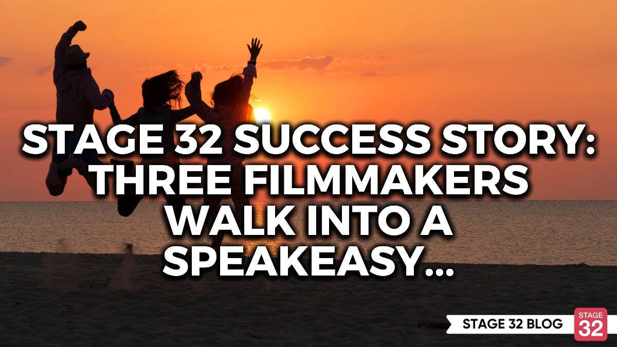 Stage 32 Success Story: Three Filmmakers Walk Into A Speakeasy...