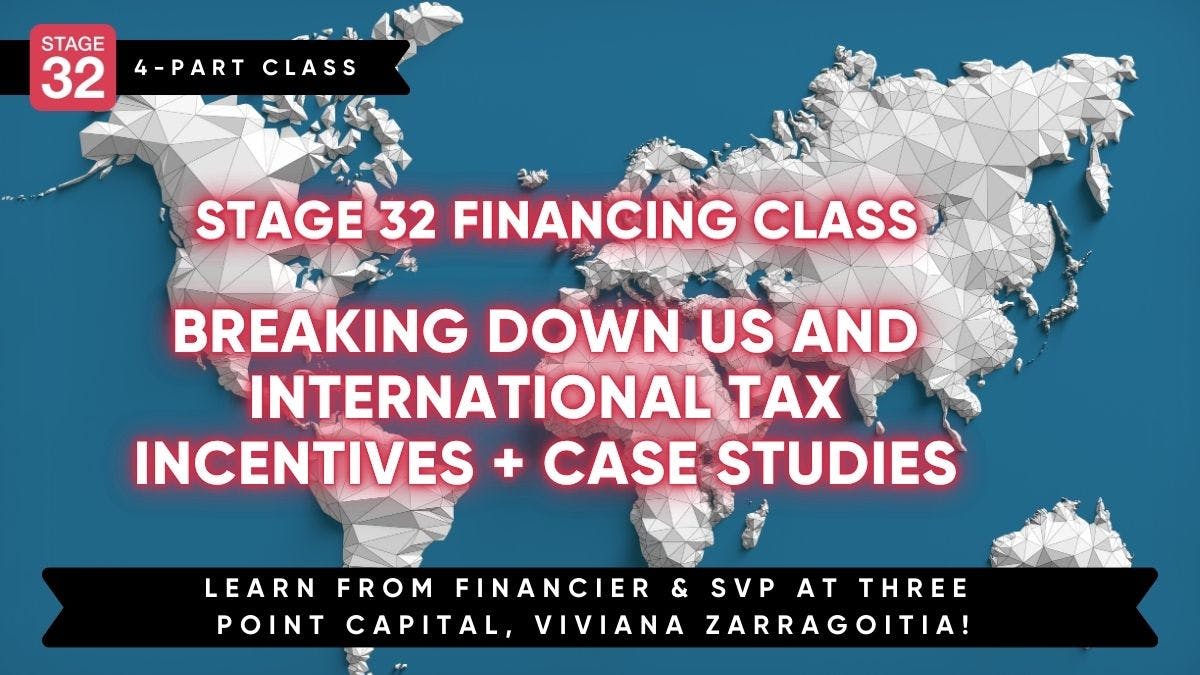 Stage 32 Financing Class: Breaking down US and International Tax Incentives + Case Studies