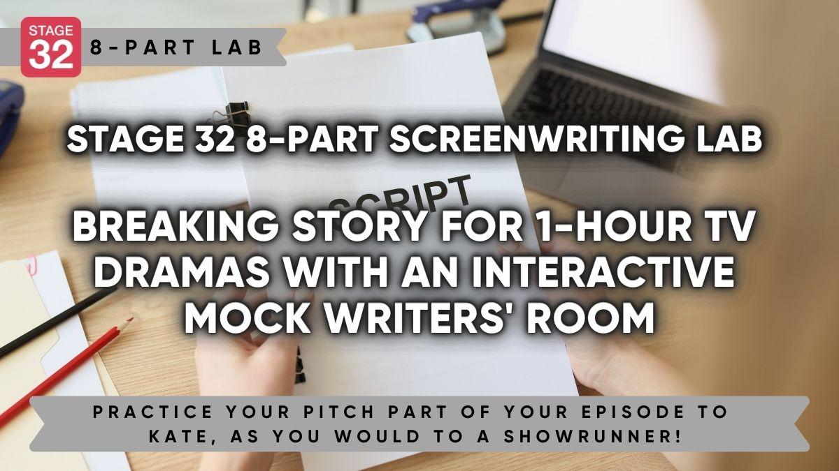 Stage 32 8-Part Screenwriting Lab: Breaking Story For 1-Hour TV Dramas With An Interactive Mock Writers' Room