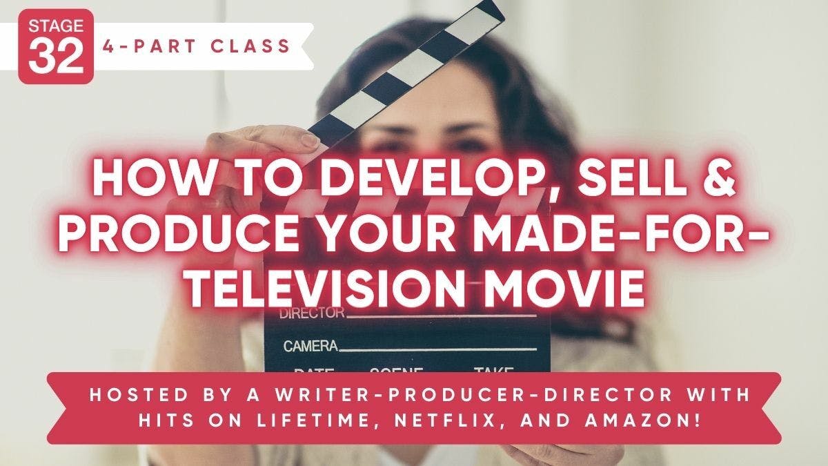 Stage 32 4-Session Class: How To Develop, Sell & Produce Your Made-For-Television Movie