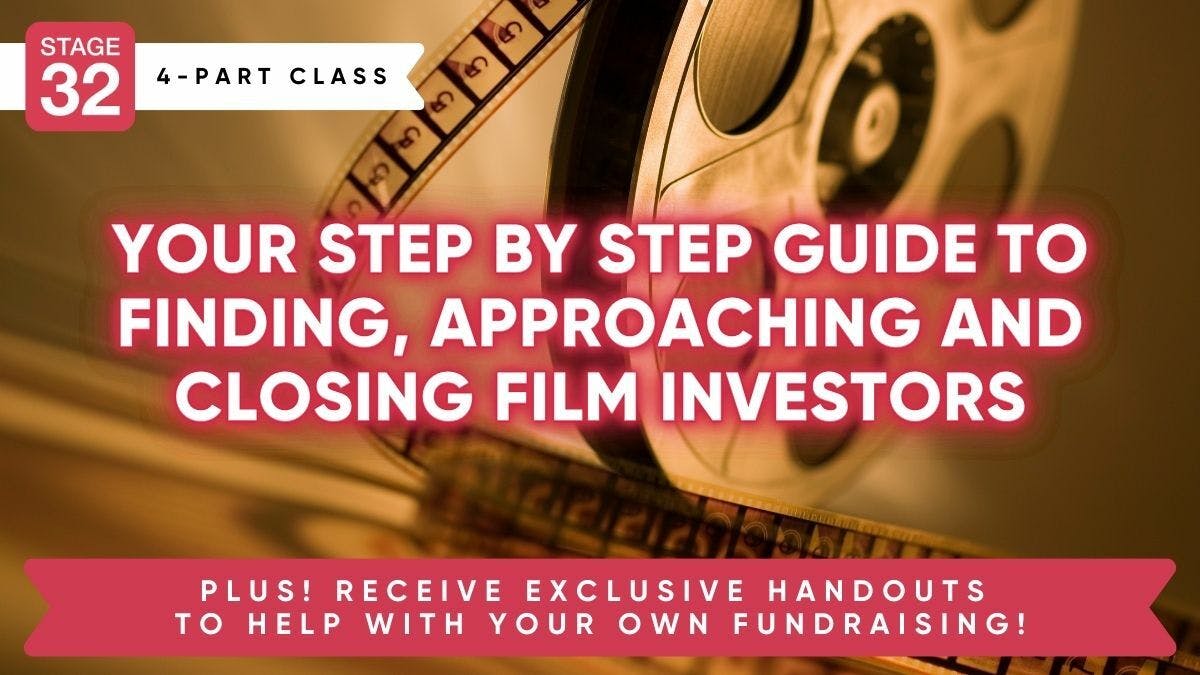 Stage 32 4-Part Producing Class: Your Step by Step Guide to Finding, Approaching and Closing Film Investors