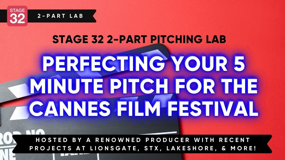 Perfecting Your 5 Minute Pitch For The Cannes Film Festival (April 2024)