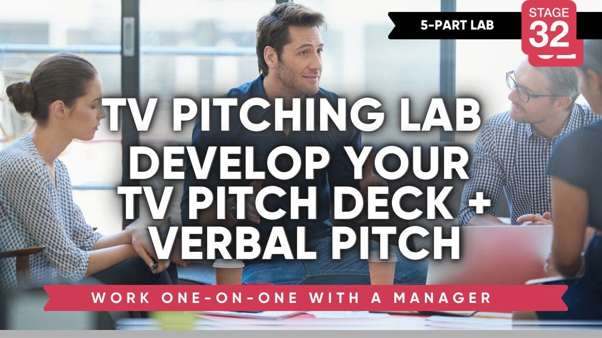 Stage 32 TV Pitching Lab: Develop Your Pitch Deck + Verbal Pitch in 5 Weeks