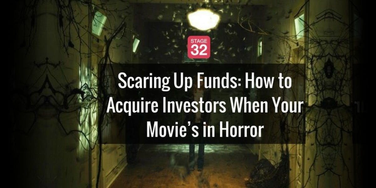 Scaring Up Funds: How to Acquire Investors For Your Horror Film, the Most Profitable Genre of Them All