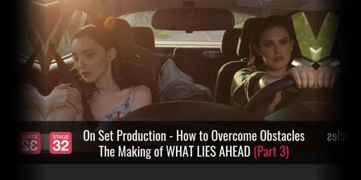 On Set Production - How to Overcome Obstacles: The Making of WHAT LIES AHEAD (Part 3)
