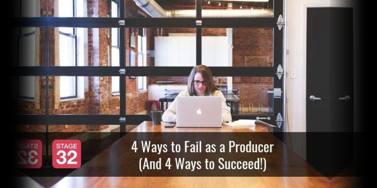 4 Ways to Fail as a Producer (And 4 Ways to Succeed!)