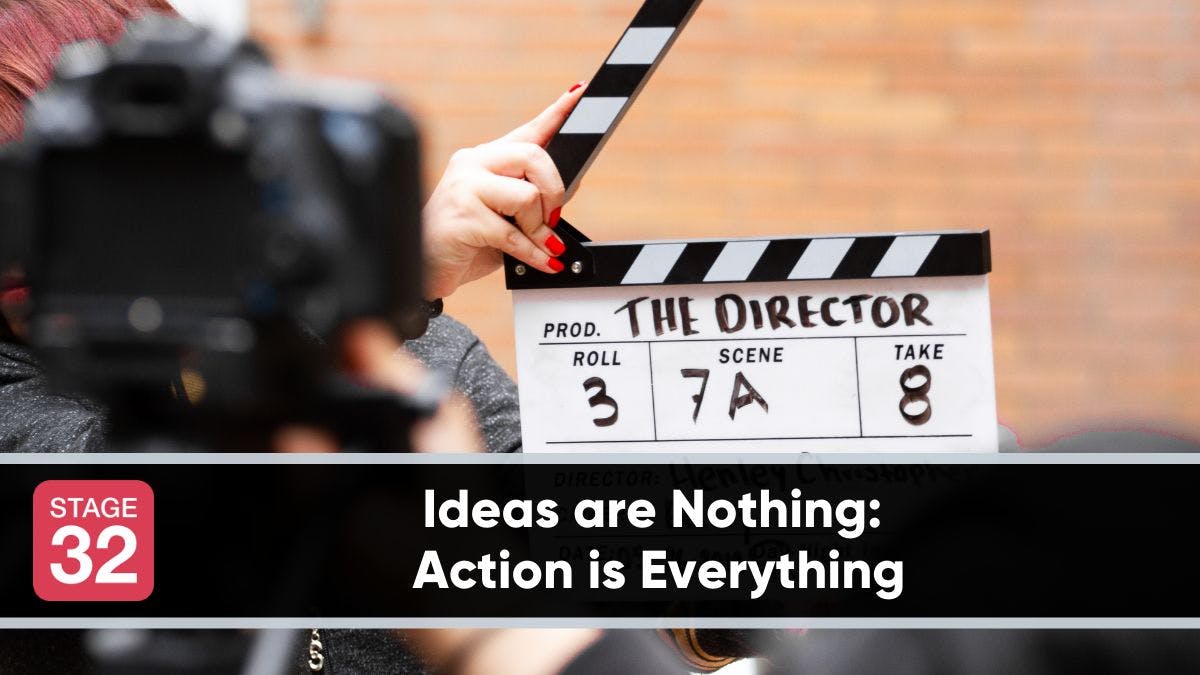 Ideas are Nothing: Action is Everything