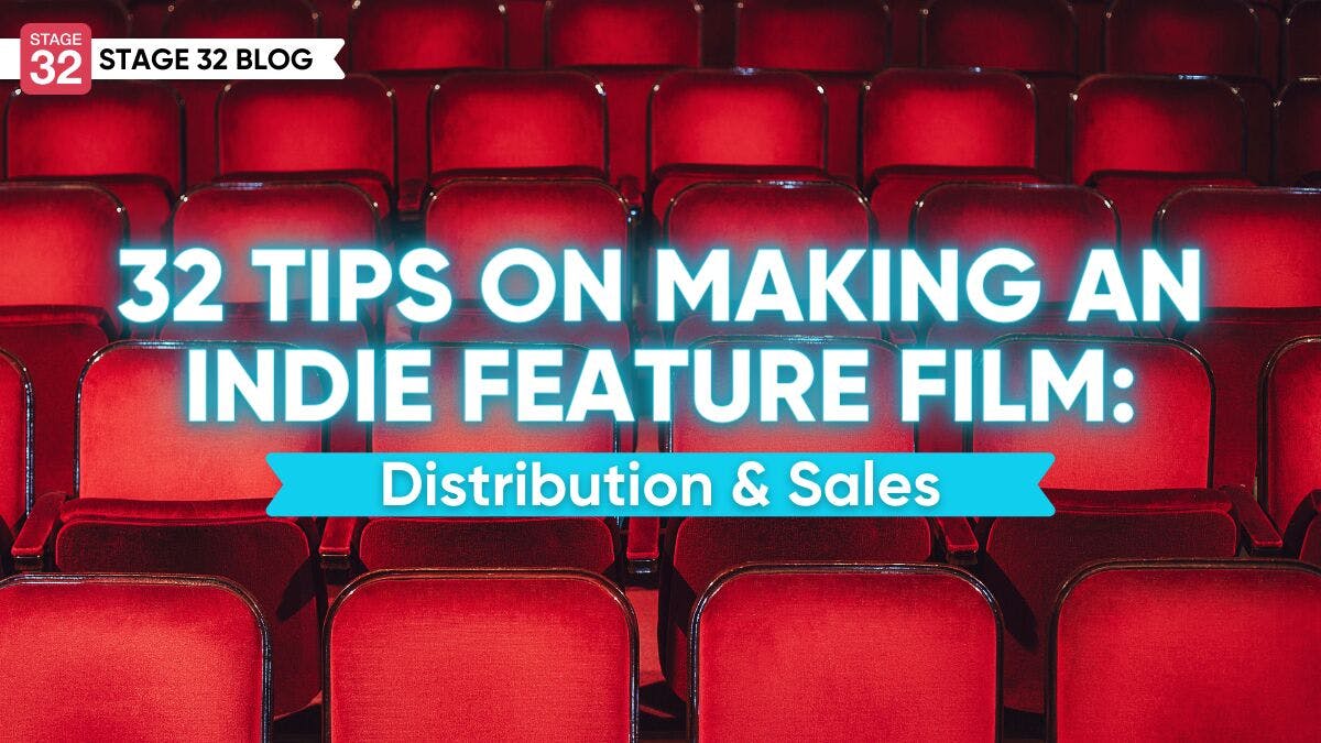 32 Tips on Making an Indie Feature Film: Distribution & Sales