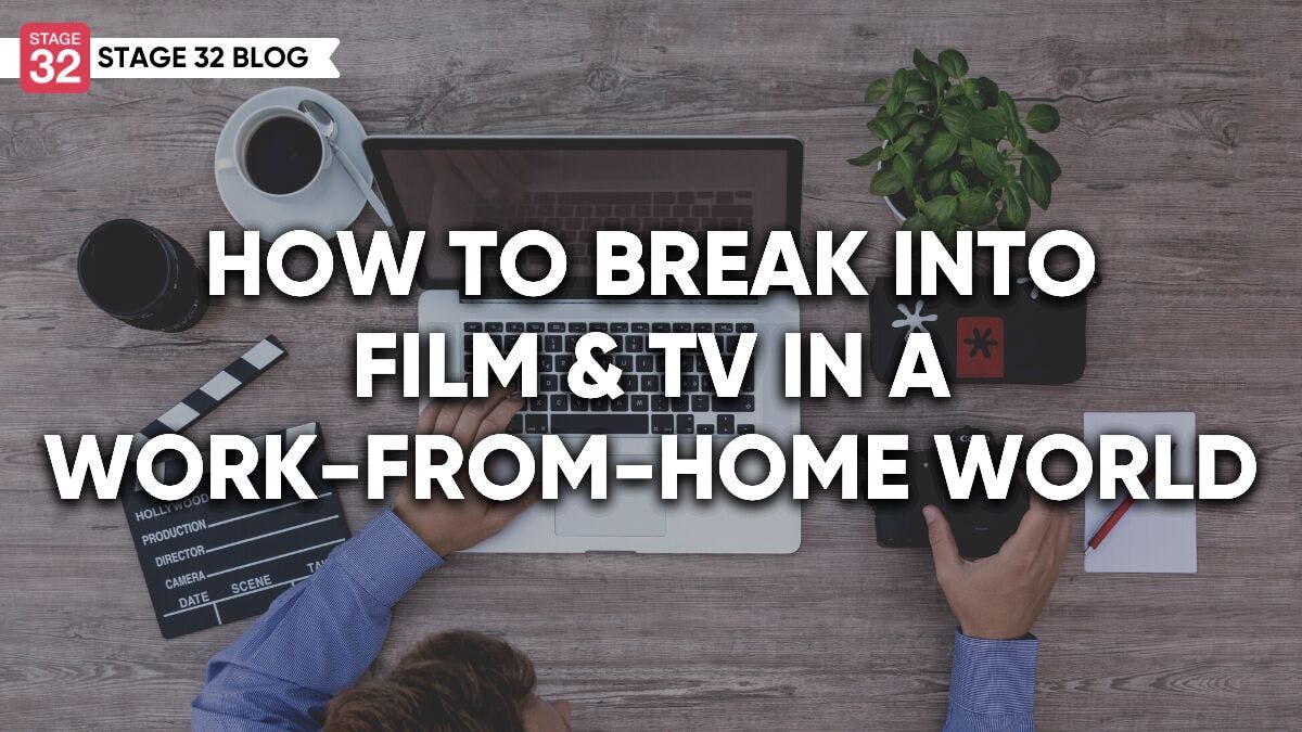 How To Break Into Film & TV In A Work-From-Home World