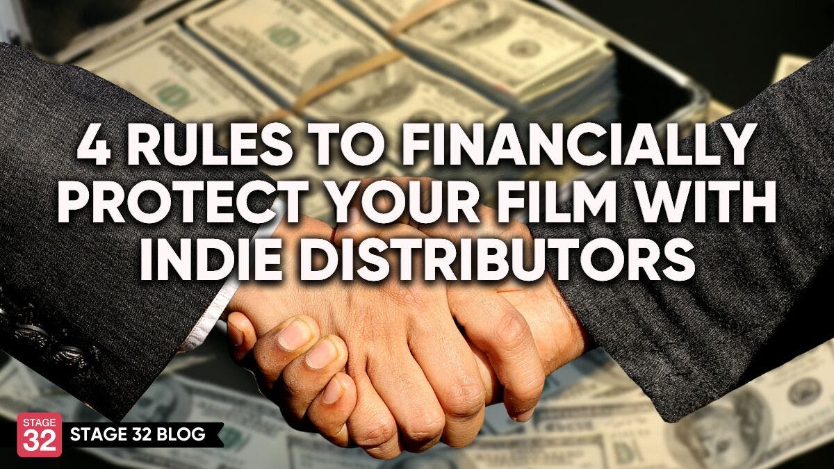 4 Rules To Financially Protect Your Film With Indie Distributors