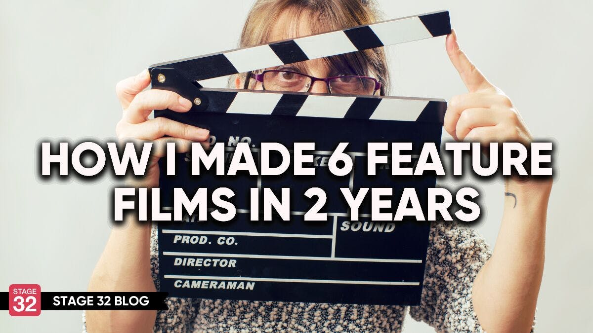 How I Made 6 Feature Films In 2 Years