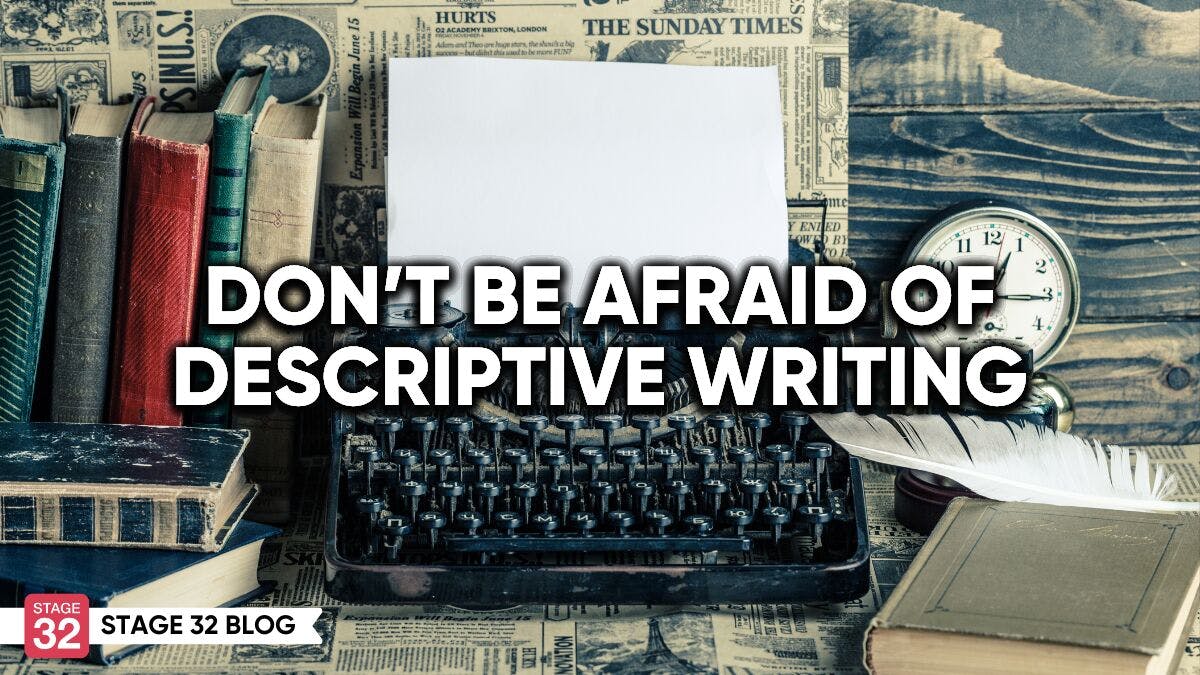 Don't Be Afraid Of Descriptive Writing