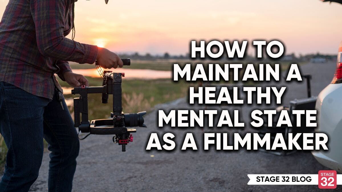 How To Maintain A Healthy Mental State As A Filmmaker