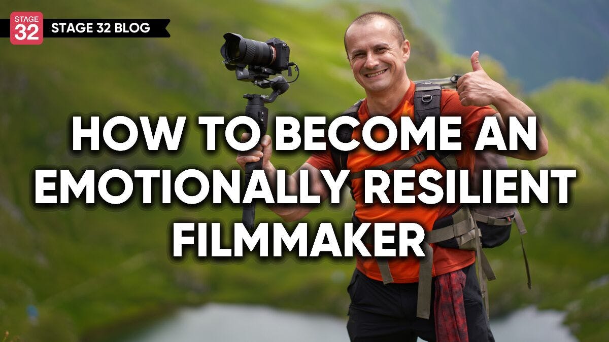 How To Become An Emotionally Resilient Filmmaker 
