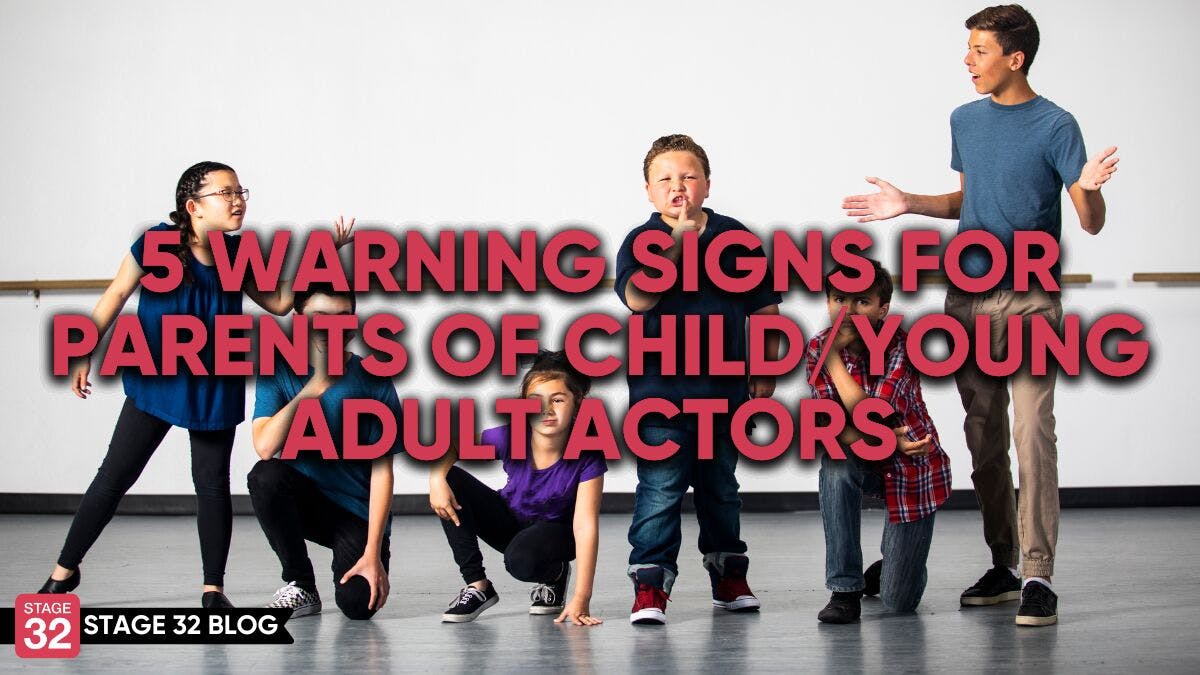 5 Warning Signs For Parents Of Child/Young Adult Actors 