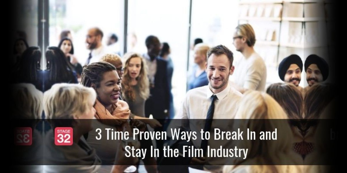3 Time Proven Ways to Break In and Stay In the Film Industry