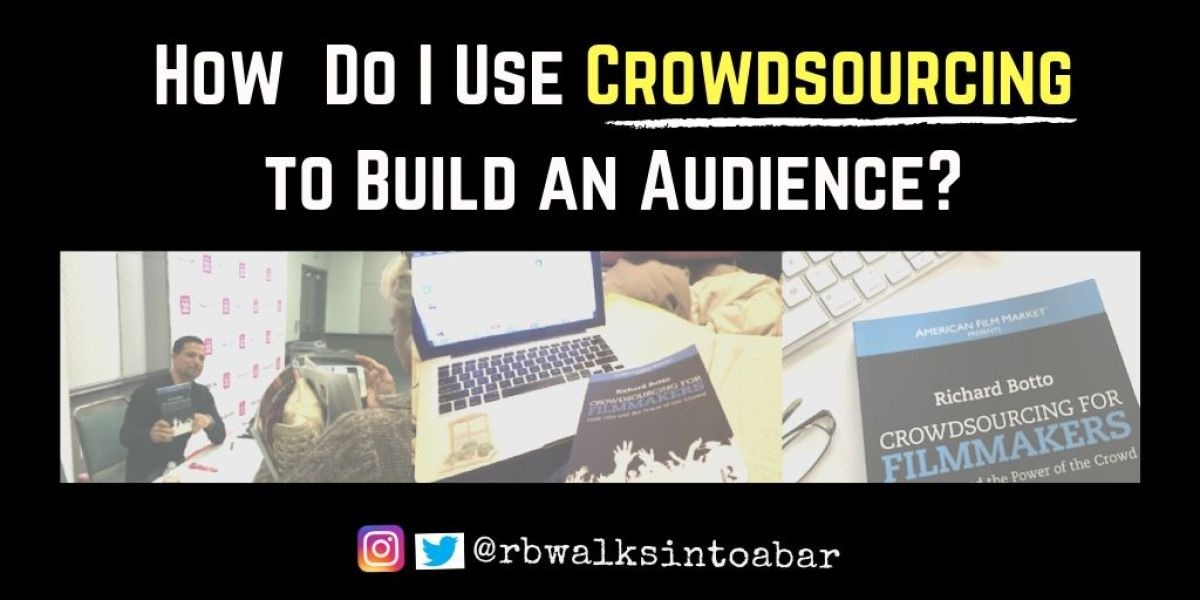How Do I Use Crowdsourcing to Build an Audience for My Film, TV or Digital Project?