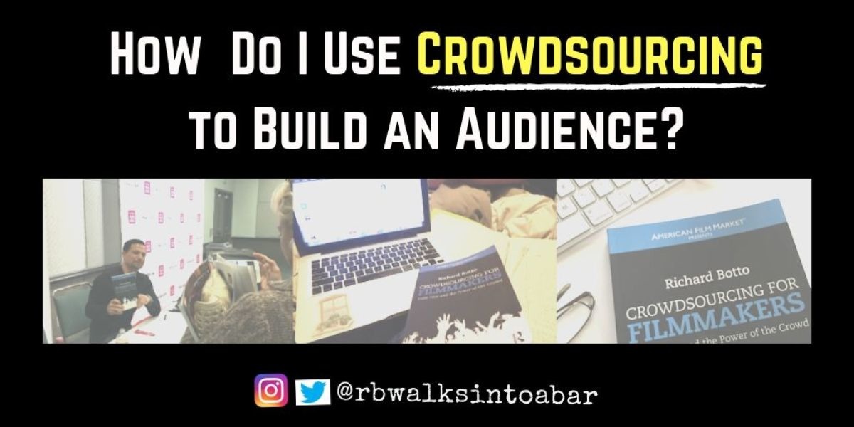 How Do I Use Crowdsourcing to Build an Audience for My Film, TV or ...