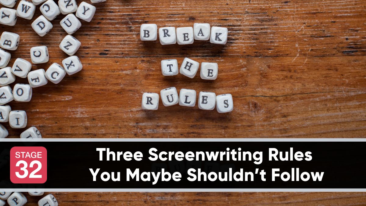 Three Screenwriting Rules You Maybe Shouldn’t Follow