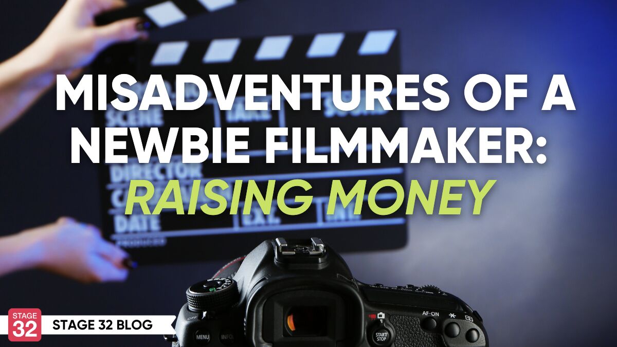 Misadventures of a Newbie Filmmaker: Raising Money