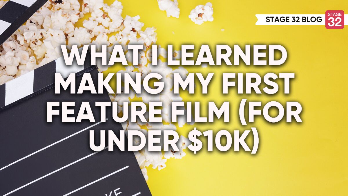 What I Learned Making My First Feature Film (for Under $10k) - Stage 32