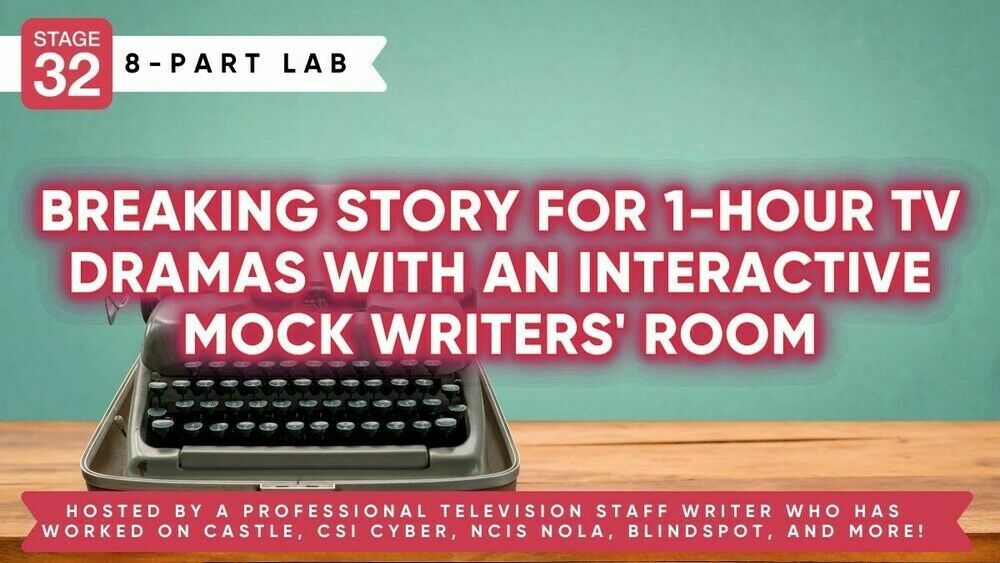 Stage 32 8-Part Screenwriting Lab: Breaking Story For 1-Hour TV Dramas With An Interactive Mock Writers' Room