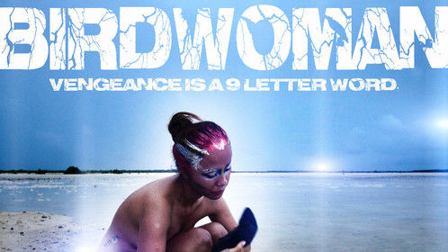 Birdwoman: Vengeance is a 9-letter word.  A Julles Roberto Film.