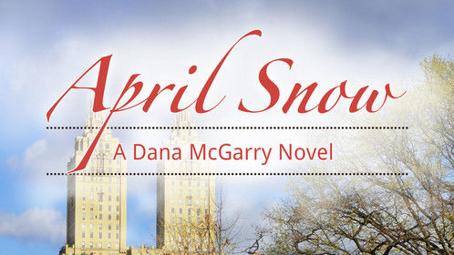 &quot;April Snow&quot; volume two in the Dana McGarry series. Published 2015. Inspiration for the one-hour drama series CASHERE: the pilot and season one. 