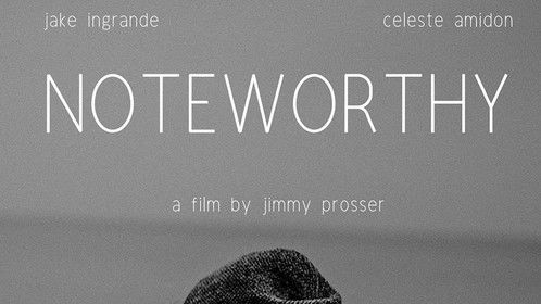 NOTEWORTHY. Starring Jake Ingrande and Celeste Amidon. Written and Directed by Jimmy Prosser.