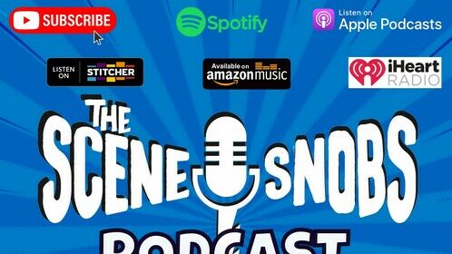 The Scene Snobs Podcast is LIVE every Tuesday night at 9PM EST and then available on our YouTube Channel and All Podcast Platforms.