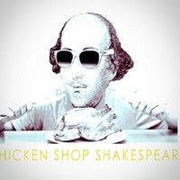 Chicken Shop Shakespeare
