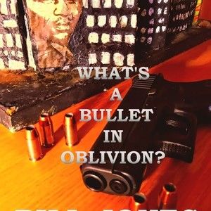 WHAT'S A BULLET IN OBLIVION?