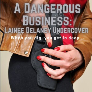 A Dangerous Business: Lainee Delaney Undercover