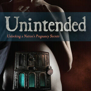 Unintended; Unlocking a Nation's Pregnancy Secrets