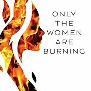 Only the Women are Burning