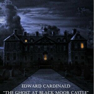 Edward Cardinald: "The Ghost at Black Moor Manor"