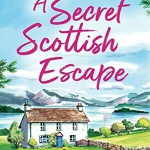 A Secret Scottish Escape (Book 1, Scottish Escapes ) HarperCollins imprint One More Chapter