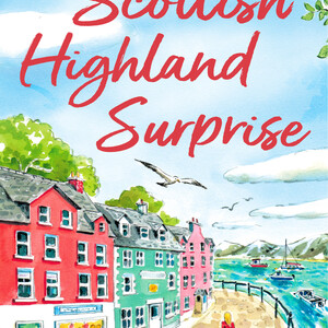 A Scottish Highland Surprise (Scottish Escapes, Book 2) HarperCollins imprint One More Chapter 