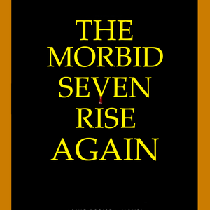 THE MORBID SEVEN RISE AGAIN